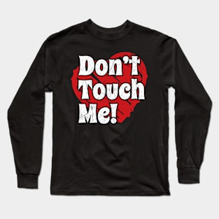 Anti Valentines Day - Don’t Touch Me Long Sleeve T-Shirt